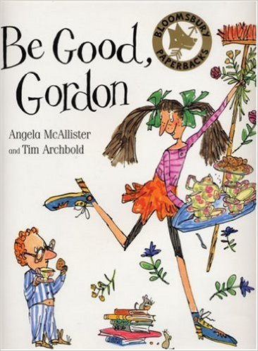 Be Good, Gordon by Angela McAllister and Tim Archbold