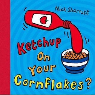 Ketchup on your Cornflakes by Nick Sharratt