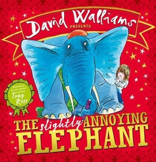 The Slightly Annoying Elephant  by David Walliams